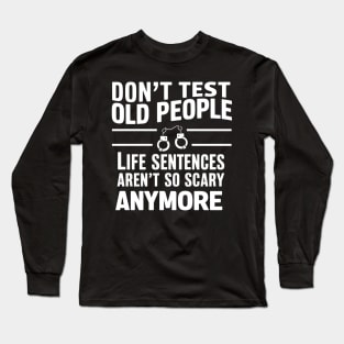 Don't Test Old People Funny Grandpa Old Age Long Sleeve T-Shirt